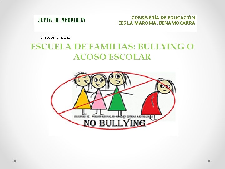  CONSEJERÍA DE EDUCACIÓN IES LA MAROMA. BENAMOCARRA DPTO. ORIENTACIÓN ESCUELA DE FAMILIAS: BULLYING