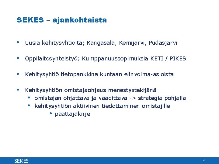 SEKES – ajankohtaista • Uusia kehitysyhtiöitä; Kangasala, Kemijärvi, Pudasjärvi • Oppilaitosyhteistyö; Kumppanuussopimuksia KETI /