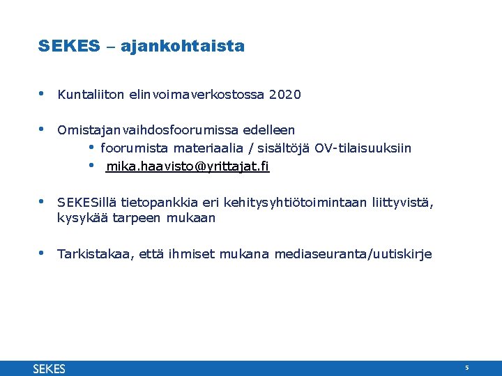 SEKES – ajankohtaista • Kuntaliiton elinvoimaverkostossa 2020 • Omistajanvaihdosfoorumissa edelleen • foorumista materiaalia /