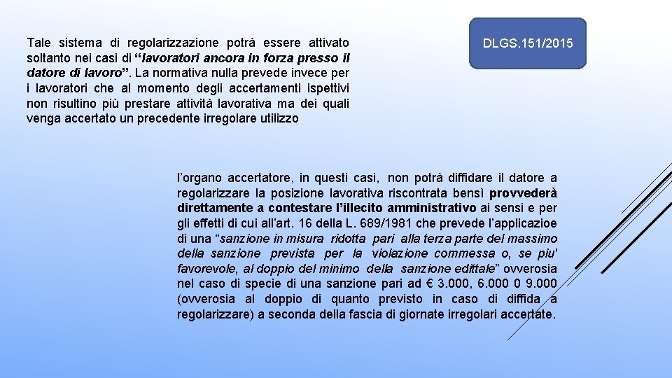 Tale sistema di regolarizzazione potrà essere attivato soltanto nei casi di “lavoratori ancora in