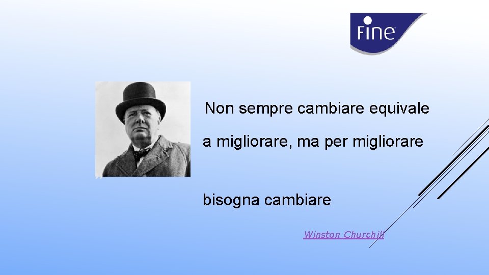  Non sempre cambiare equivale a migliorare, ma per migliorare bisogna cambiare . Winston