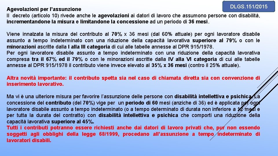 DLGS. 151/2015 Agevolazioni per l’assunzione Il decreto (articolo 10) rivede anche le agevolazioni ai