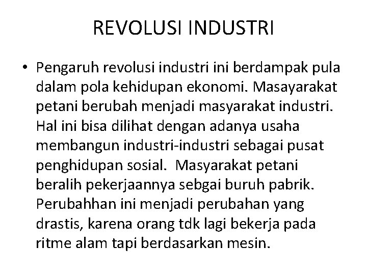 REVOLUSI INDUSTRI • Pengaruh revolusi industri ini berdampak pula dalam pola kehidupan ekonomi. Masayarakat