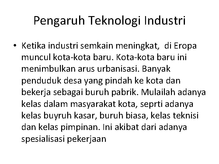 Pengaruh Teknologi Industri • Ketika industri semkain meningkat, di Eropa muncul kota-kota baru. Kota-kota