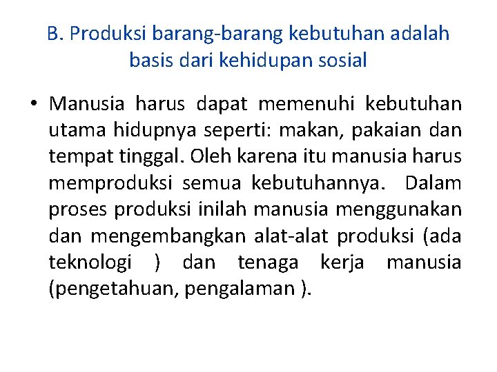 B. Produksi barang-barang kebutuhan adalah basis dari kehidupan sosial • Manusia harus dapat memenuhi