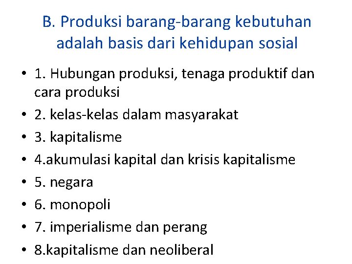B. Produksi barang-barang kebutuhan adalah basis dari kehidupan sosial • 1. Hubungan produksi, tenaga