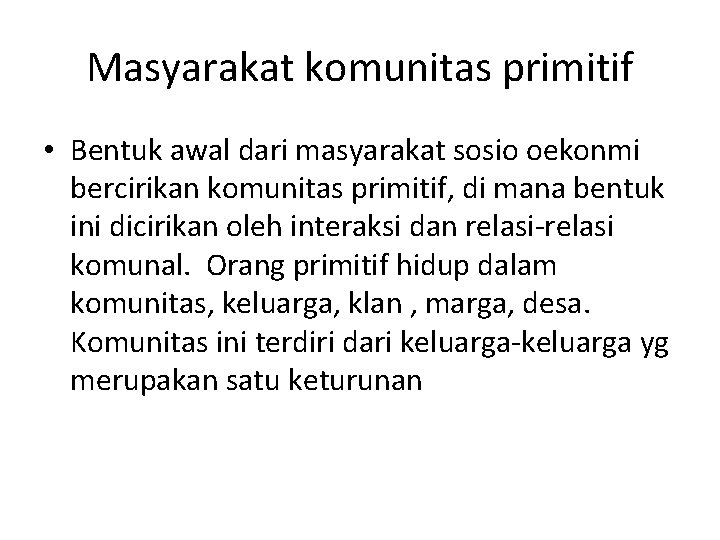 Masyarakat komunitas primitif • Bentuk awal dari masyarakat sosio oekonmi bercirikan komunitas primitif, di