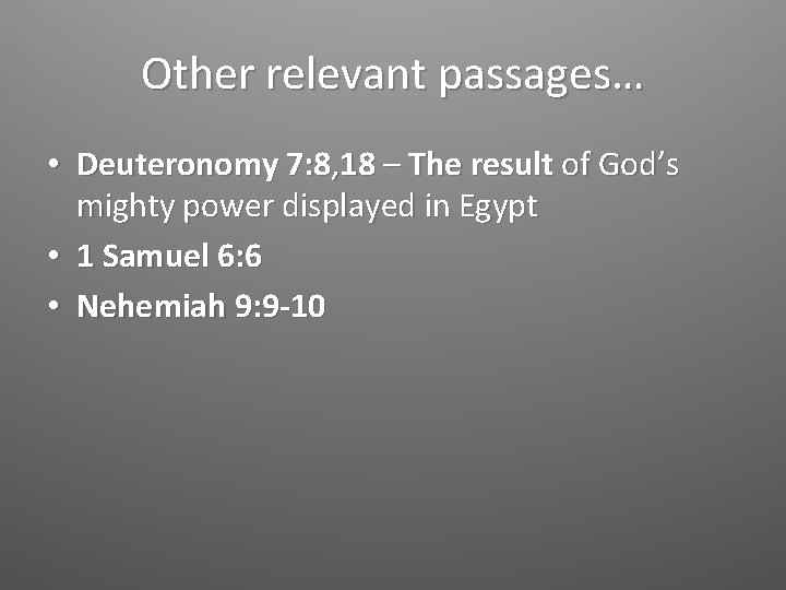 Other relevant passages… • Deuteronomy 7: 8, 18 – The result of God’s mighty