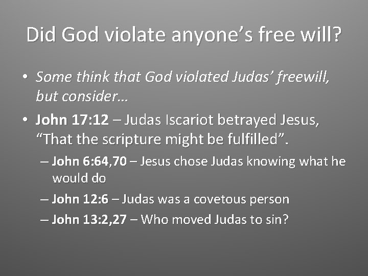 Did God violate anyone’s free will? • Some think that God violated Judas’ freewill,