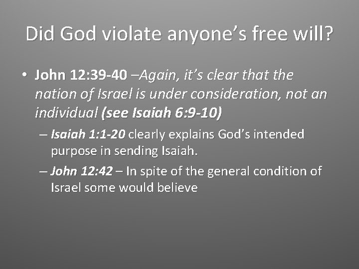 Did God violate anyone’s free will? • John 12: 39 -40 –Again, it’s clear