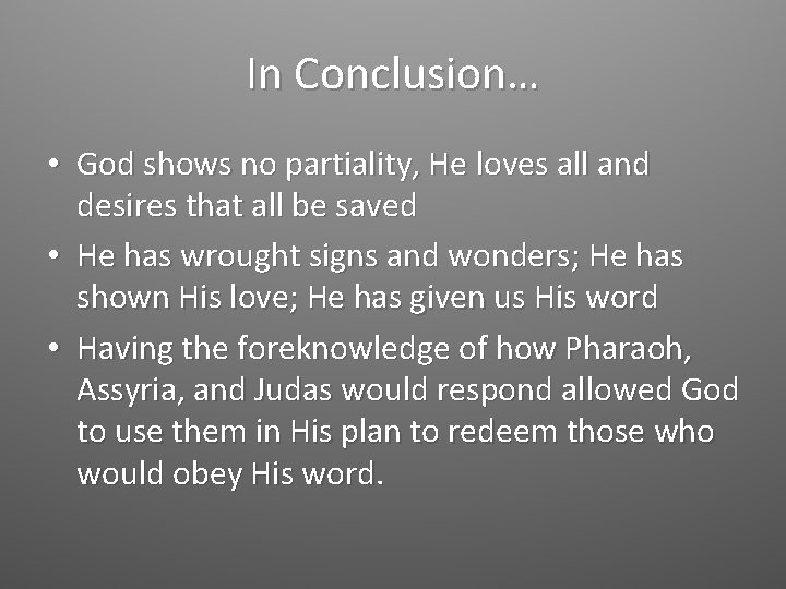 In Conclusion… • God shows no partiality, He loves all and desires that all