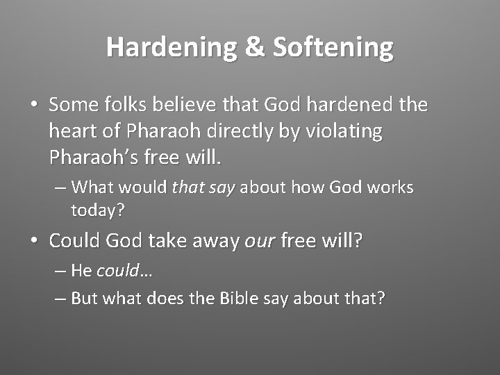 Hardening & Softening • Some folks believe that God hardened the heart of Pharaoh