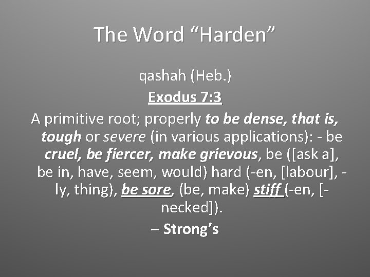 The Word “Harden” qashah (Heb. ) Exodus 7: 3 A primitive root; properly to