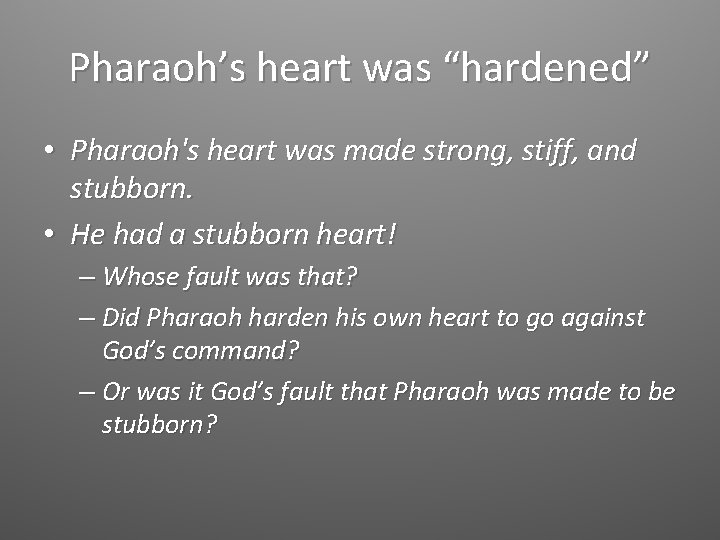 Pharaoh’s heart was “hardened” • Pharaoh's heart was made strong, stiff, and stubborn. •