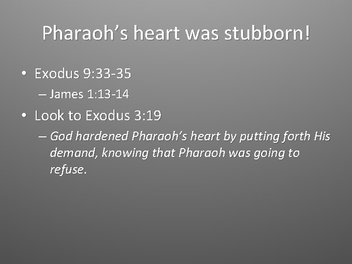 Pharaoh’s heart was stubborn! • Exodus 9: 33 -35 – James 1: 13 -14