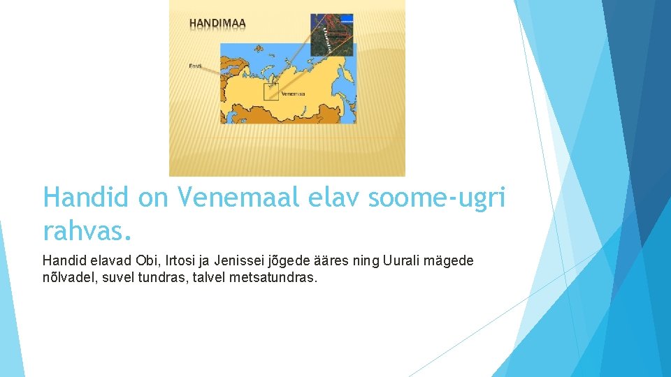 Handid on Venemaal elav soome-ugri rahvas. Handid elavad Obi, Irtosi ja Jenissei jõgede ääres