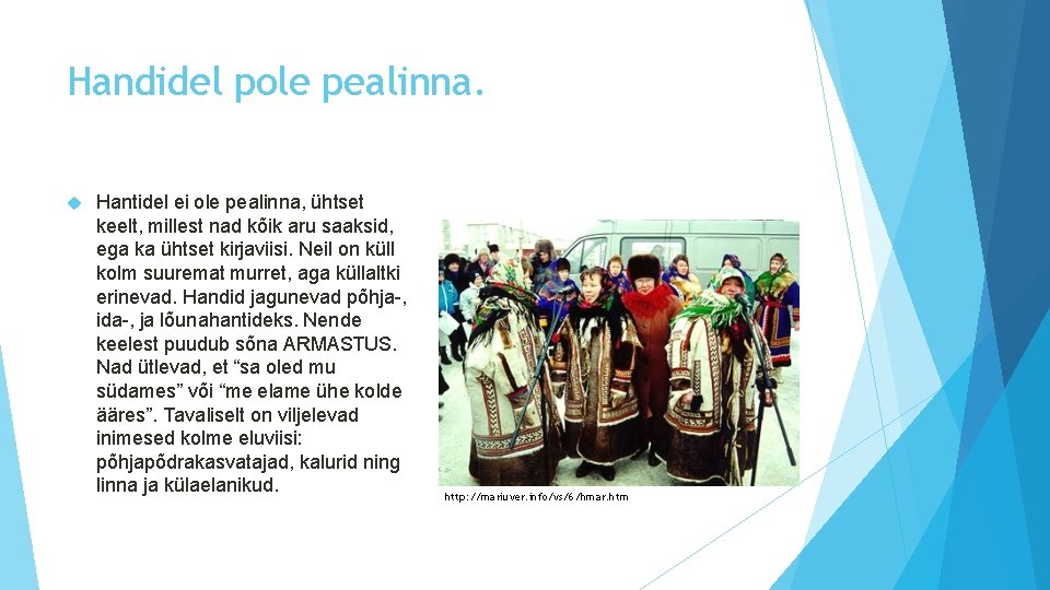 Handidel pole pealinna. Hantidel ei ole pealinna, ühtset keelt, millest nad kõik aru saaksid,