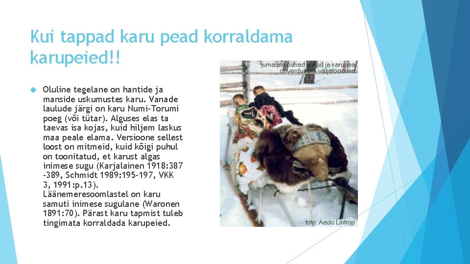 Kui tappad karu pead korraldama karupeied!! Oluline tegelane on hantide ja manside uskumustes karu.