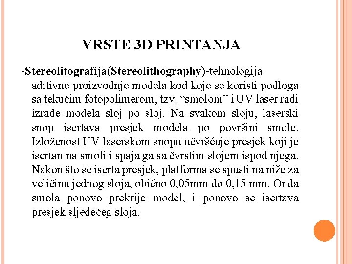 VRSTE 3 D PRINTANJA -Stereolitografija(Stereolithography)-tehnologija aditivne proizvodnje modela kod koje se koristi podloga sa