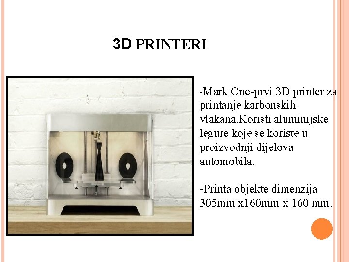 3 D PRINTERI -Mark One-prvi 3 D printer za printanje karbonskih vlakana. Koristi aluminijske