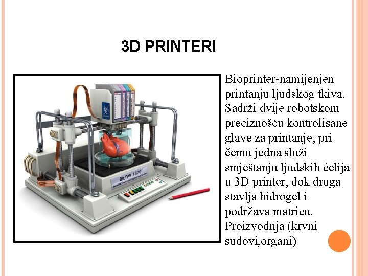 3 D PRINTERI Bioprinter-namijenjen printanju ljudskog tkiva. Sadrži dvije robotskom preciznošću kontrolisane glave za