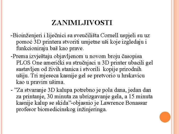 ZANIMLJIVOSTI -Bioinženjeri i liječnici sa sveučilišta Cornell uspjeli su uz pomoć 3 D printera