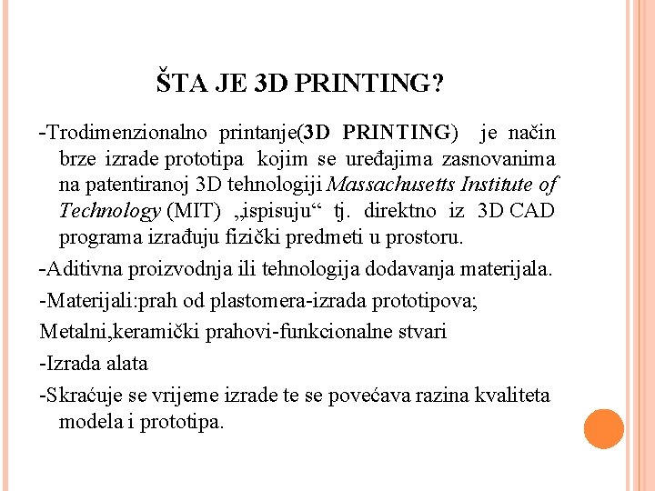 ŠTA JE 3 D PRINTING? -Trodimenzionalno printanje(3 D PRINTING) je način brze izrade prototipa