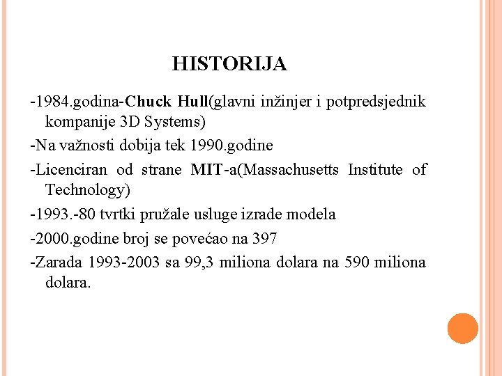 HISTORIJA -1984. godina-Chuck Hull(glavni inžinjer i potpredsjednik kompanije 3 D Systems) -Na važnosti dobija