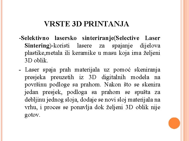 VRSTE 3 D PRINTANJA -Selektivno lasersko sinteriranje(Selective Laser Sintering)-koristi lasere za spajanje dijelova plastike,