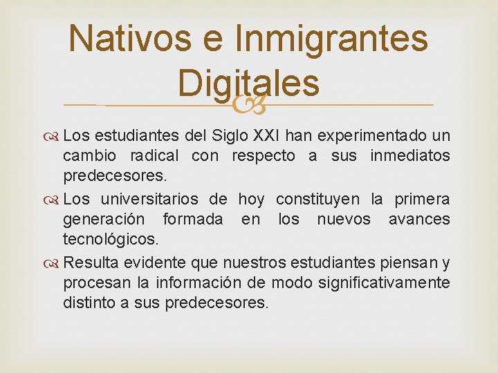 Nativos e Inmigrantes Digitales Los estudiantes del Siglo XXI han experimentado un cambio radical Nativos e Inmigrantes Digitales Los estudiantes del Siglo XXI han experimentado un cambio radical