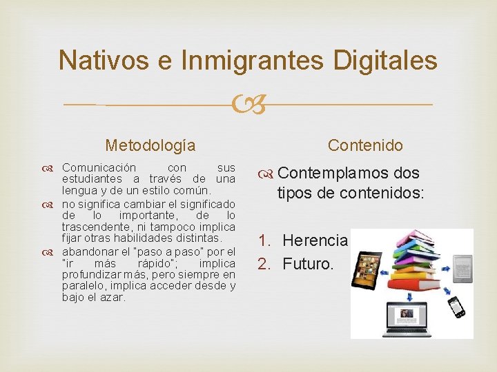 Nativos e Inmigrantes Digitales Metodología Comunicación con sus estudiantes a través de una lengua Nativos e Inmigrantes Digitales Metodología Comunicación con sus estudiantes a través de una lengua