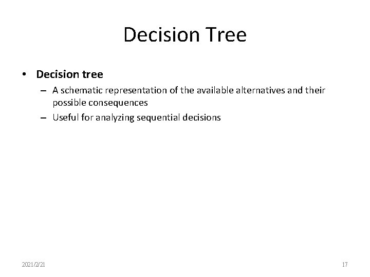 Decision Tree • Decision tree – A schematic representation of the available alternatives and