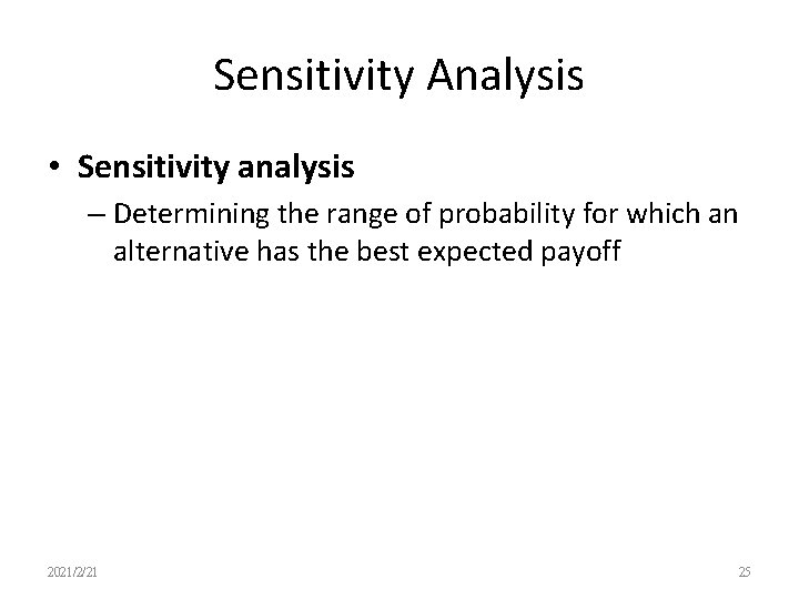 Sensitivity Analysis • Sensitivity analysis – Determining the range of probability for which an