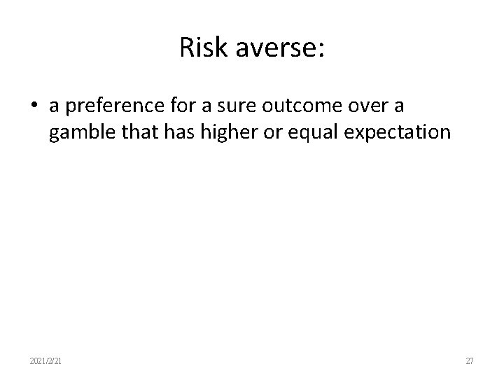 Risk averse: • a preference for a sure outcome over a gamble that has