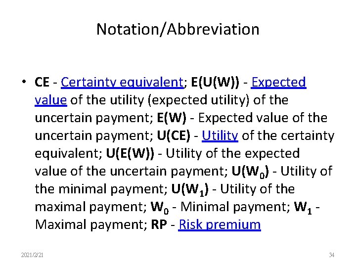 Notation/Abbreviation • CE - Certainty equivalent; E(U(W)) - Expected value of the utility (expected