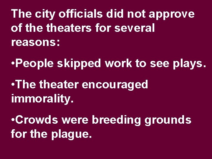 The city officials did not approve of theaters for several reasons: • People skipped