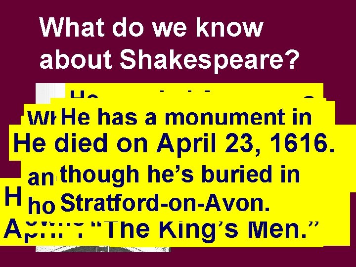 What do we know about Shakespeare? He married Anne His father was a He