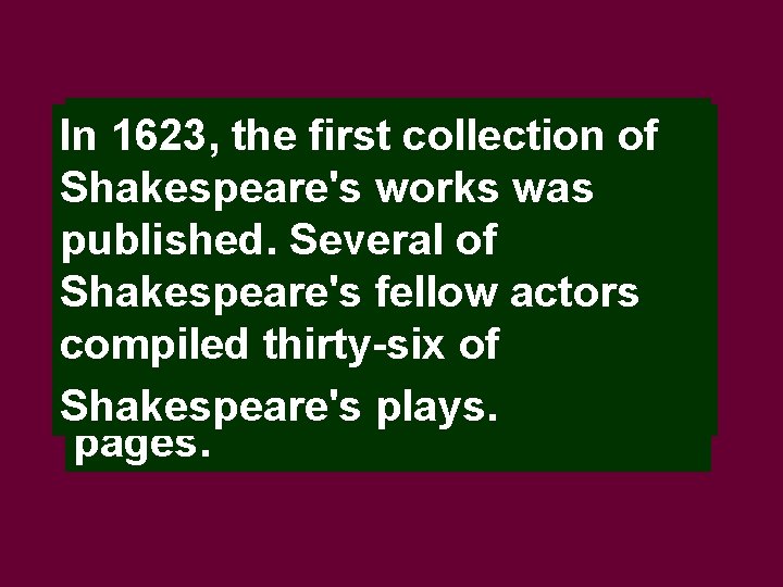 The published In 1623, the firstcollectionwas of known as the First Folio. Shakespeare's works