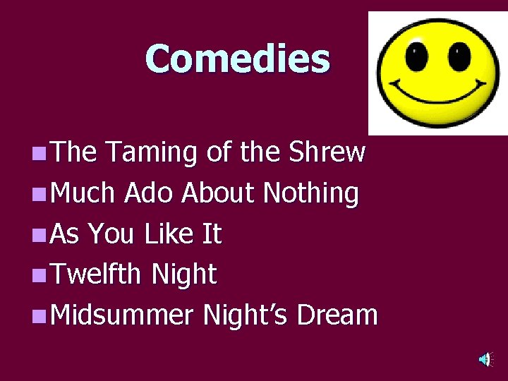 Comedies n The Taming of the Shrew n Much Ado About Nothing n As