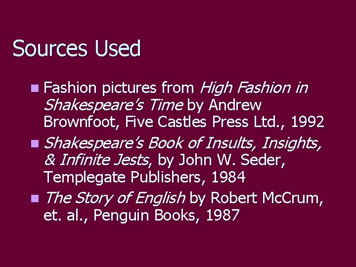 Sources Used pictures from High Fashion in Shakespeare’s Time by Andrew Brownfoot, Five Castles