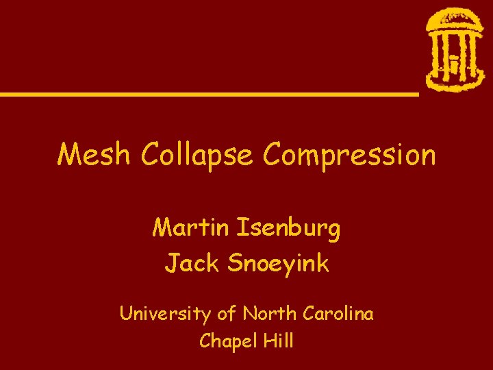 Mesh Collapse Compression Martin Isenburg Jack Snoeyink University of North Carolina Chapel Hill 