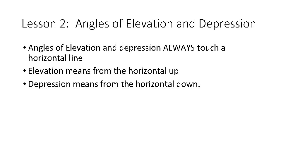 Lesson 2: Angles of Elevation and Depression • Angles of Elevation and depression ALWAYS