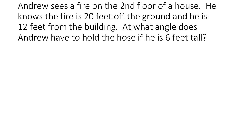 Andrew sees a fire on the 2 nd floor of a house. He knows