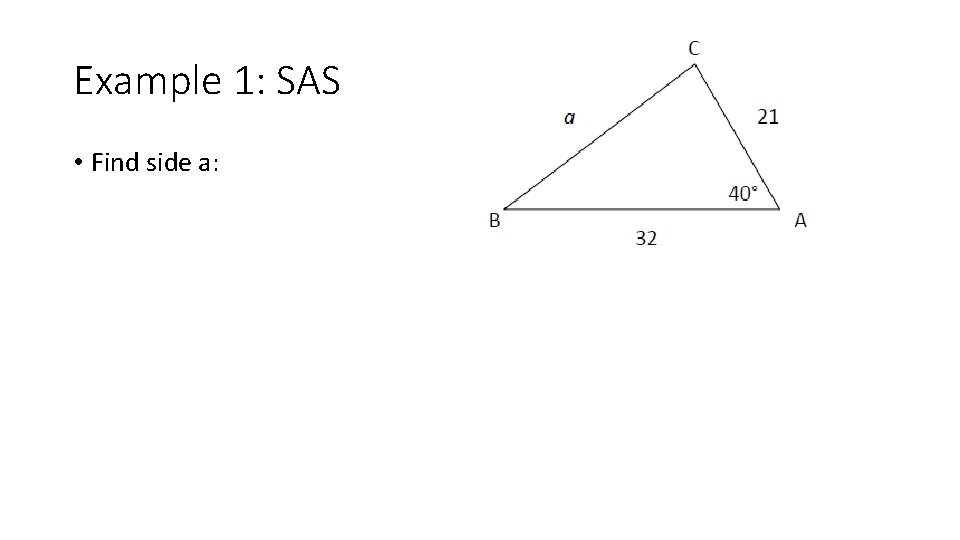 Example 1: SAS • Find side a: 