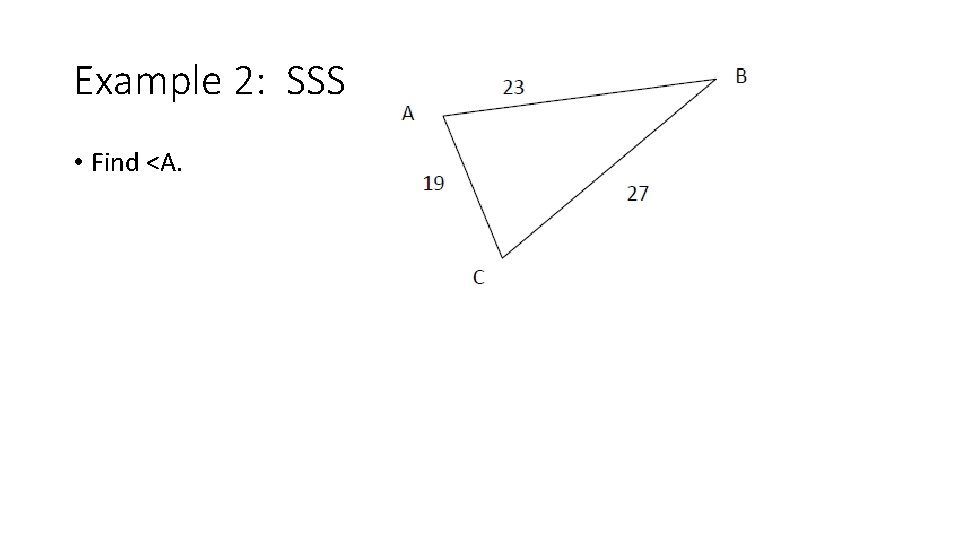 Example 2: SSS • Find <A. 