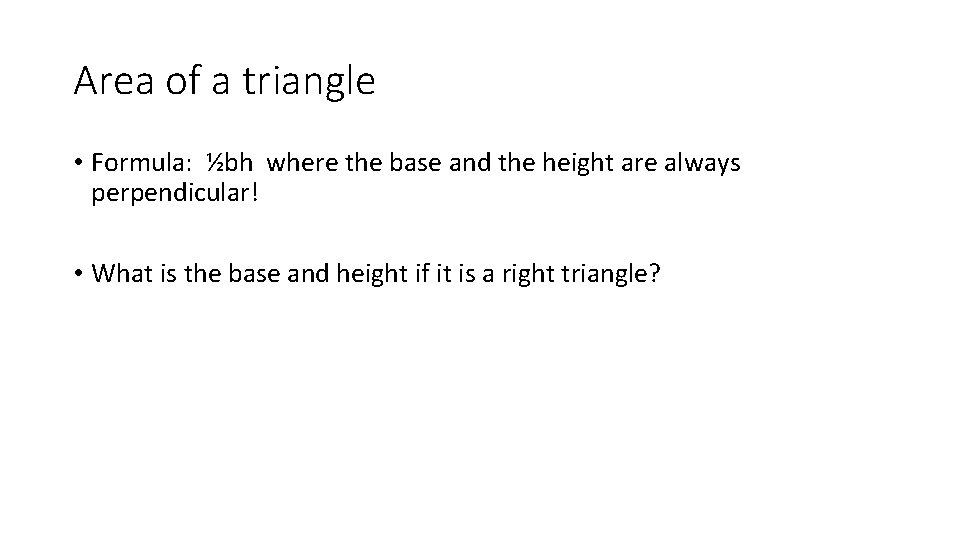 Area of a triangle • Formula: ½bh where the base and the height are