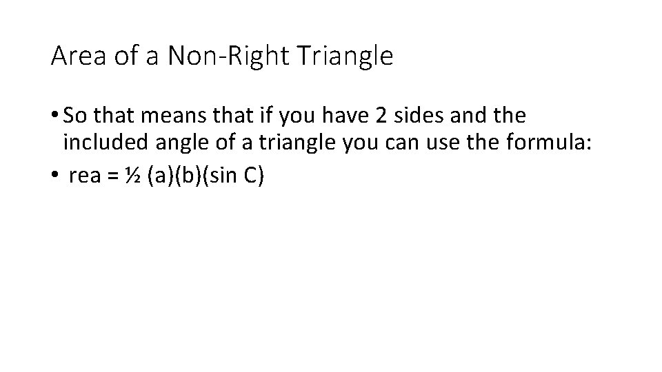 Area of a Non-Right Triangle • So that means that if you have 2