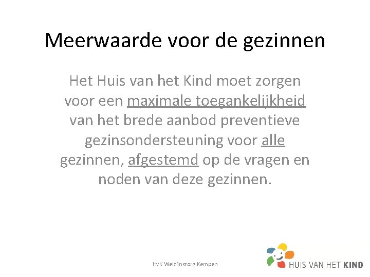 Meerwaarde voor de gezinnen Het Huis van het Kind moet zorgen voor een maximale Meerwaarde voor de gezinnen Het Huis van het Kind moet zorgen voor een maximale