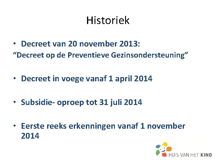 Historiek • Decreet van 20 november 2013: “Decreet op de Preventieve Gezinsondersteuning” • Decreet Historiek • Decreet van 20 november 2013: “Decreet op de Preventieve Gezinsondersteuning” • Decreet