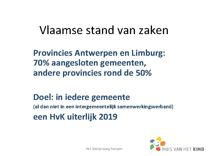 Vlaamse stand van zaken Provincies Antwerpen en Limburg: 70% aangesloten gemeenten, andere provincies rond Vlaamse stand van zaken Provincies Antwerpen en Limburg: 70% aangesloten gemeenten, andere provincies rond